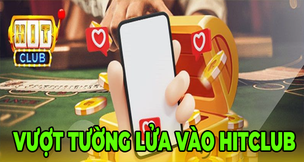 vuot tuong lua vao hitclub